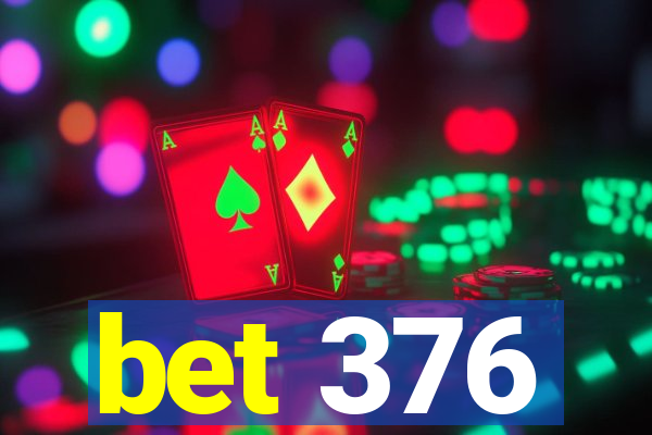 bet 376